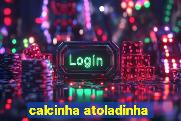 calcinha atoladinha